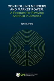 Controlling mergers and market power : a program for reviving antitrust in America cover image