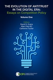 The evolution of antitrust in the digital era : essays on competition policy, volume I cover image