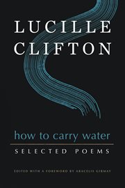 How to carry water : selected poems of Lucille Clifton cover image