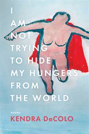I am not trying to hide my hungers from the world cover image
