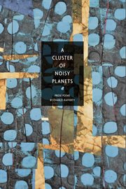A cluster of noisy planets : prose poems cover image