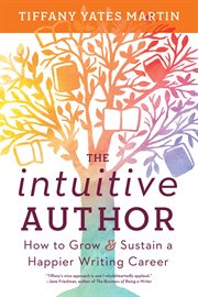 The Intuitive Author : How to Grow & Sustain a Happier Writing Career cover image