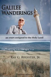 Galilee wanderings : 39 years assigned to the Holy Land cover image
