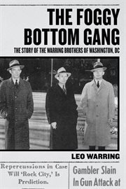 The foggy bottom gang. The Story of the Warring Brothers of Washington, DC cover image