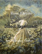 Rose eleven. School Experiment cover image