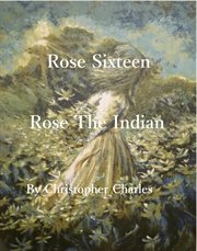 Rose sixteen. Rose, the Indian cover image