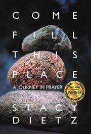 Come fill this place. A Journey in Prayer cover image