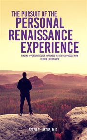 The pursuit of the personal renaissance experience. Finding Opportunities for Happiness in the Ever-Present Now cover image
