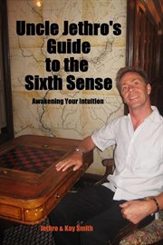 Uncle jethro's guide to the sixth sense. Awakening Your Intuition cover image