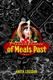 Remembrance of meals past : food, memories and recipes cover image