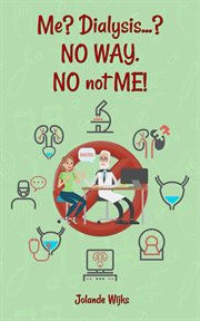 Me? dialysis...? no way. no not me! cover image