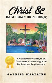 Christ & Caribbean culture(s) : a collection of essays on Caribbean Christology and its pastoral implications cover image