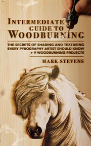 Intermediate guide to woodburning. The Secrets of Shading and Texturing Every Pyrography Artist Should Know + 9 Woodburning Projects cover image