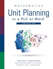 Mathematics Unit Planning in a PLC at Work®, Grades 6 - 8 : (a Professional Learning Community Guide to Increasing Student Mathematics Achievement in Intermediate School) cover image