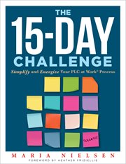 The 15-Day Challenge : Simplify and Energize Your PLC at Work® Process (Teacher tips for "how to put it all together" to be cover image