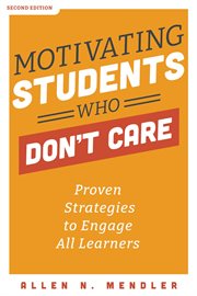 Motivating students who don't care : proven strategies to engage all learners cover image