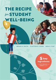 The Recipe for Student Well-Being : Five Key Ingredients for Social, Behavioral, and Academic Success (Your research-based recipe for th cover image