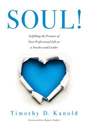 SOUL! : fulfilling the promise of your professional life as a teacher and leader cover image