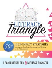 The literacy triangle : 50+ high-impact strategies to integrate reading, discussing, and writing in K-8 classrooms cover image