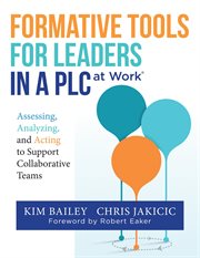 Formative tools for leaders in a PLC at work : assessing, analyzing, and acting to support collaborative teams cover image
