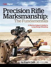 Precision rifle marksmanship: the fundamentals - a marine sniper's guide to long range shooting. A Marine Sniper's Guide to Long Range Shooting cover image
