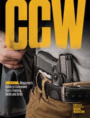 Ccw. RECOIL Magazine's Guide to Concealed Carry Training, Skills and Drills cover image