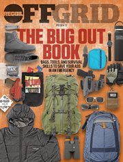 The bug out book : Bags, Tools, and Survival Skills to Save Your Ass in an Emergency cover image