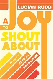A joy to shout about. Messages of Hope and Inspiration cover image