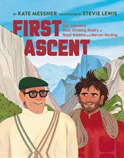 First Ascent : The Epic Yosemite Rock-climbing Rivalry Of Royal Robbins And Warren Harding cover image