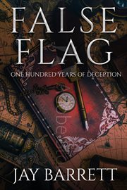 False flag. One Hundred Years of Deception cover image