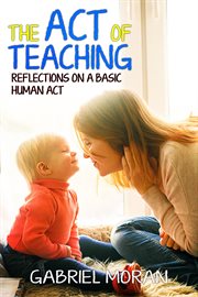 The act of teaching. Reflections on a Basic Human Act cover image