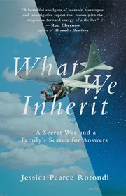 What we inherit. A Secret War and a Family's Search for Answers cover image