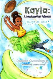 Kayla : A Modern Day Princess. Tough as Tulle. Kayla cover image