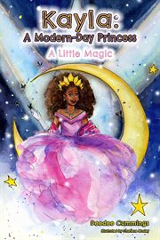 Kayla : A Modern Day Princess. A Little Magic cover image