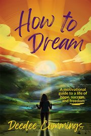 How to Dream : A motivational guide to a life of hope, success, and freedom cover image
