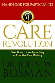 The care revolution - handbook for participants. Directions for Implementing an Effective Care Ministry cover image