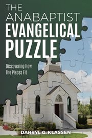The anabaptist evangelical puzzle. Discovering How the Pieces Fit cover image