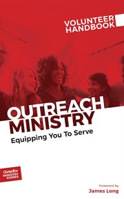 Outreach ministry volunteer handbook. Equipping You to Serve cover image