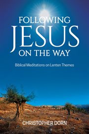 Following jesus on the way. Biblical Meditations on Lenten Themes cover image