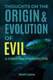 Thoughts on the origin & evolution of evil. A Christian's Perspective cover image