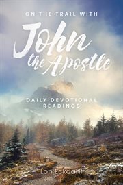 On the trail with john the apostle. Daily Devotional Readings cover image