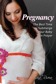 Pregnancy. The Best Time to Submerge Your Baby in Prayer cover image