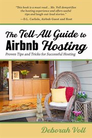 The tell-all guide to airbnb hosting. Proven Tips and Tricks for Successful Hosting cover image