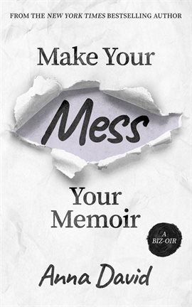 Cover image for Make Your Mess Your Memoir
