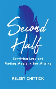 Second half book. Surviving Loss and Finding Magic in the Missing cover image