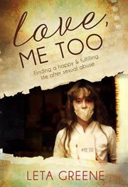 Love me too. Finding a Happy and Fulfilling Life After Sexual Abuse cover image
