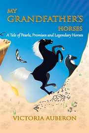 My grandfather's horses. A Tale of Pearls, Promises and Legendary Horses cover image