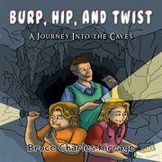 Burp, hip, and twist. A Journey Into the Caves cover image