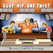 Burp, hip, and twist. A Song Celebration cover image