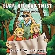 Burp, hip, and twist. About the Woods cover image